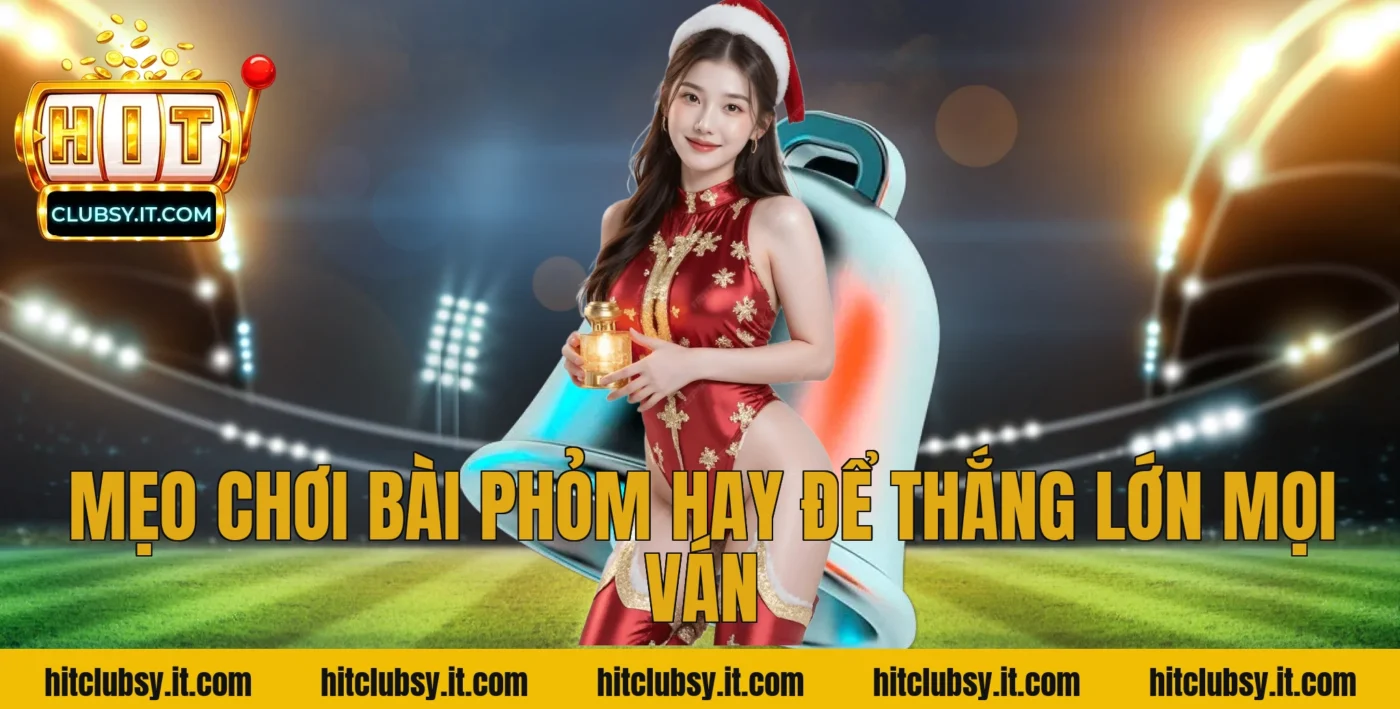 Mẹo Chơi Bài Phỏm Hay Để Thắng Lớn Mọi Ván