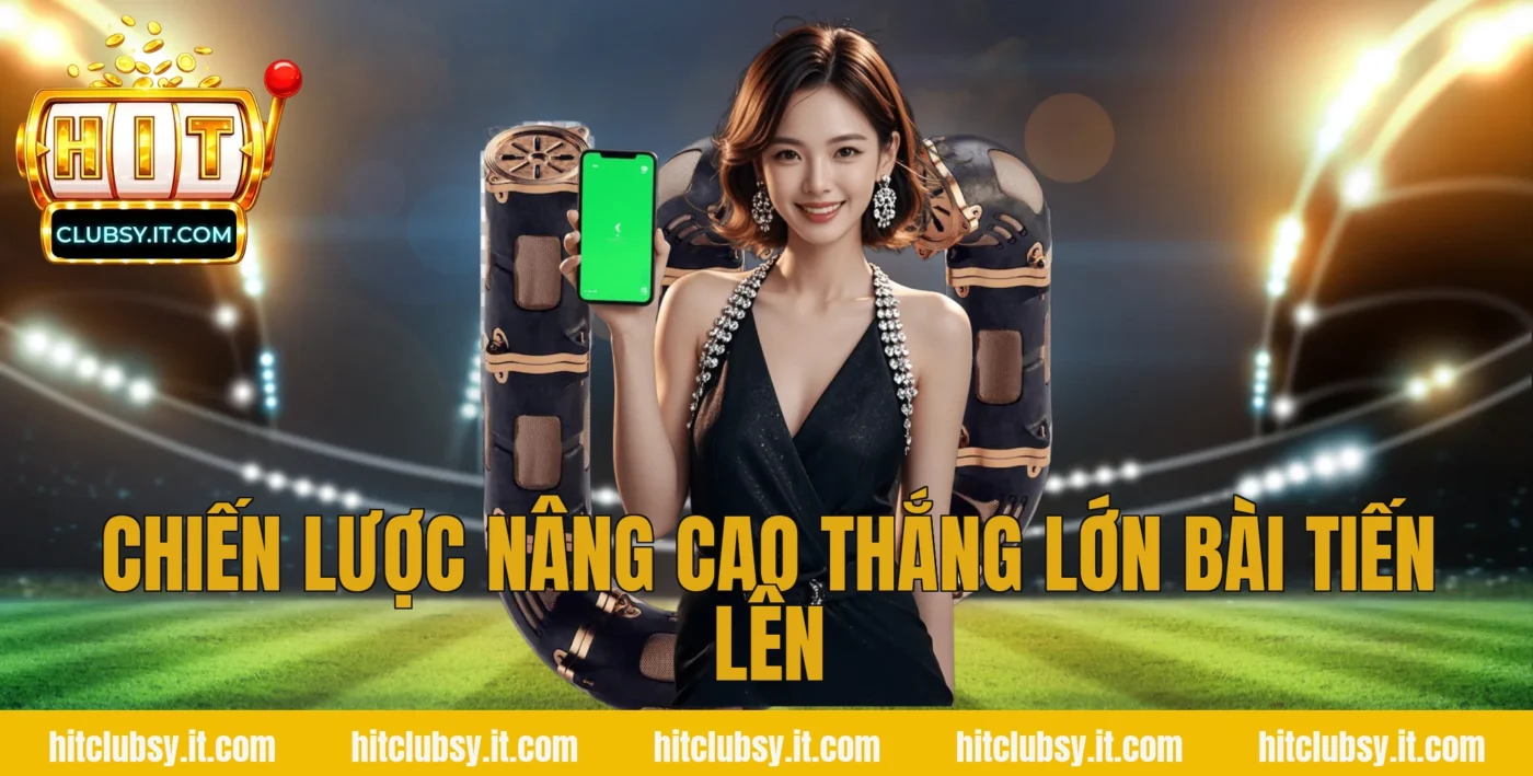 Chiến lược nâng cao thắng lớn bài tiến lên