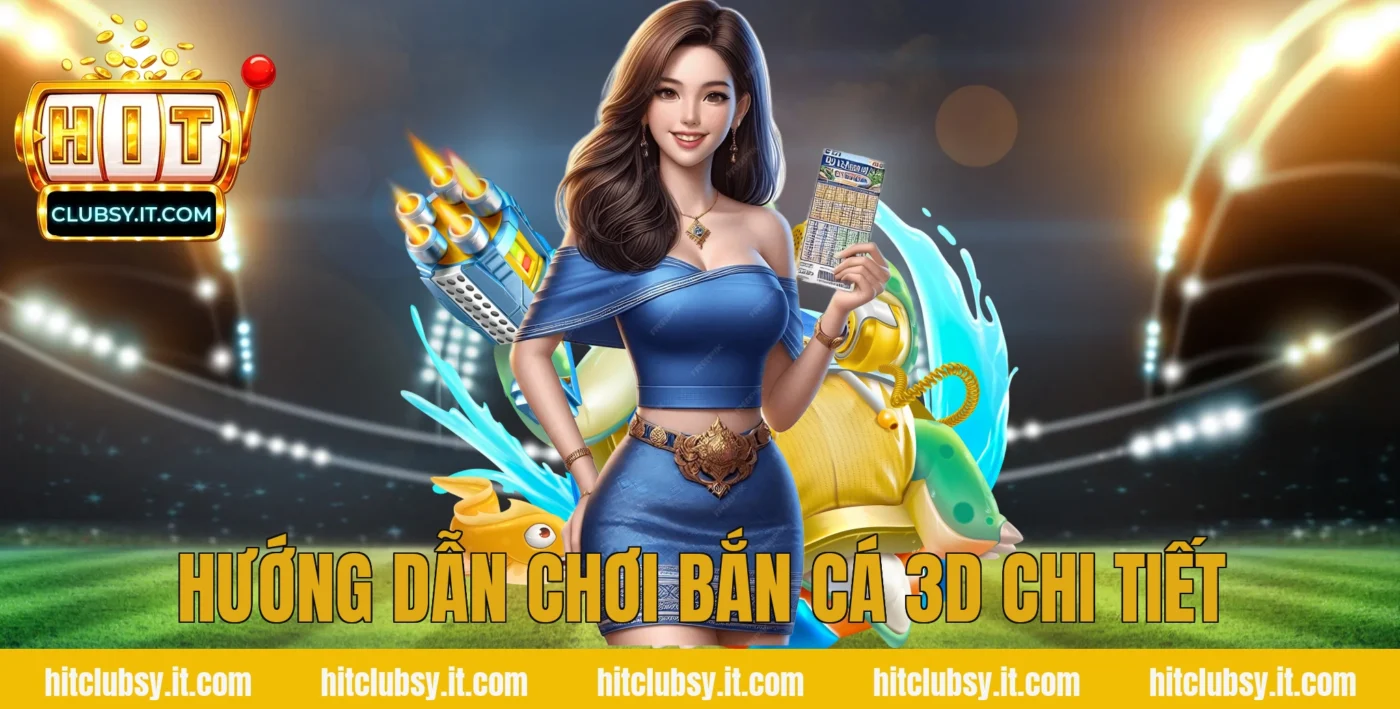 Hướng dẫn chơi bắn cá 3d chi tiết