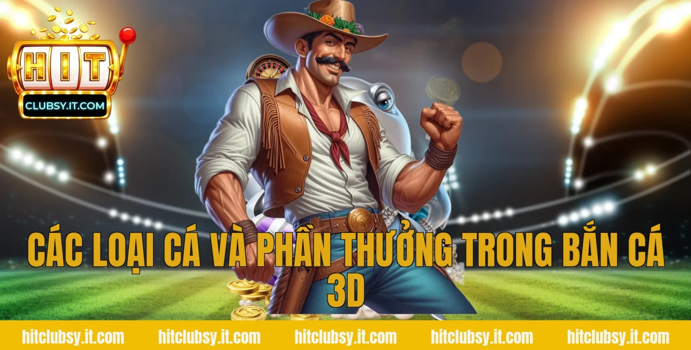 Các loại cá và phần thưởng trong bắn cá 3d