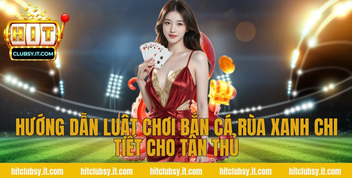 Hướng dẫn luật chơi Bắn cá rùa xanh chi tiết cho tân thủ
