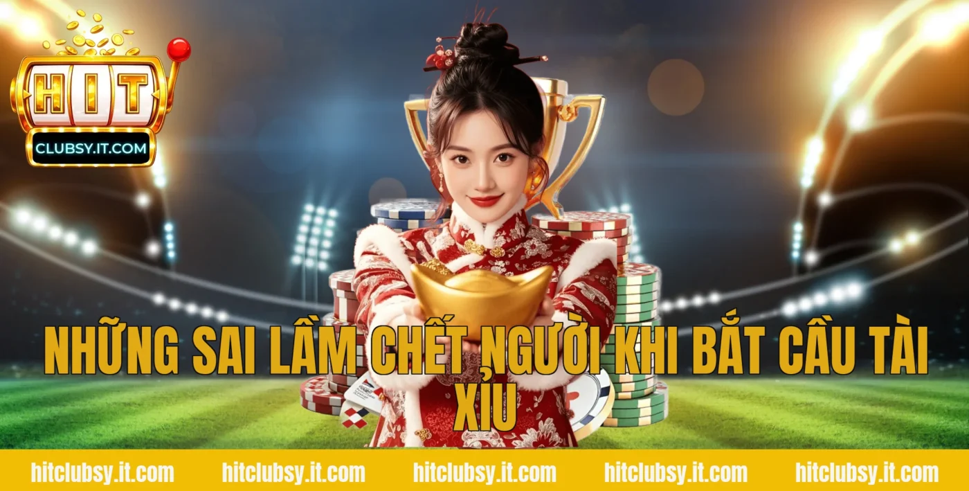 Những sai lầm chết người khi bắt cầu tài xỉu