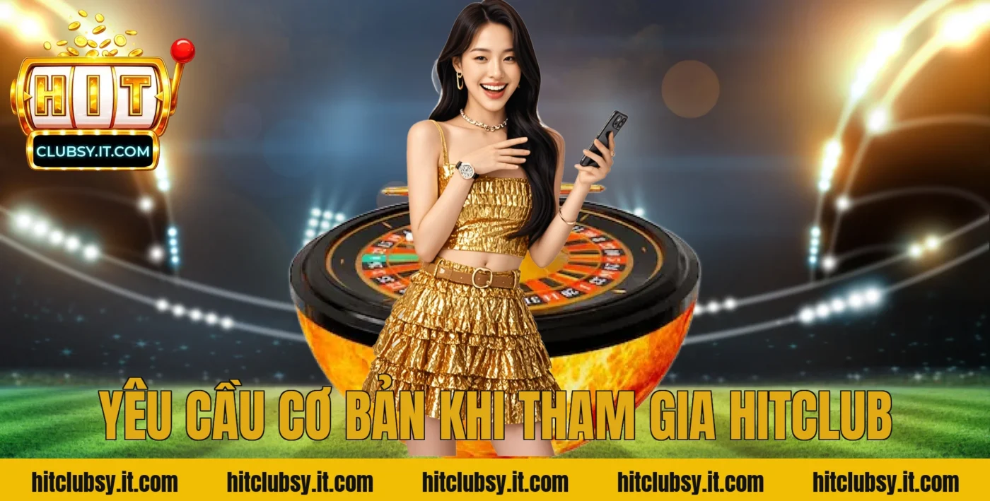 Yêu cầu cơ bản khi tham gia HITCLUB