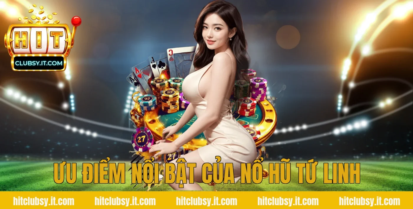 Ưu điểm nổi bật của nổ hũ tứ linh