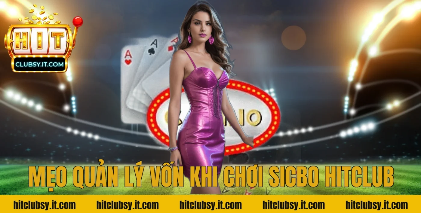 Mẹo quản lý vốn khi chơi sicbo hitclub