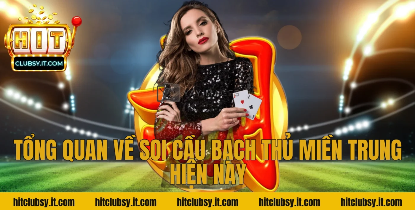 Tổng quan về Soi Cầu Bạch Thủ Miền Trung hiện nay