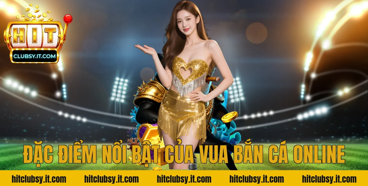 Đặc Điểm Nổi Bật Của Vua Bắn Cá Online