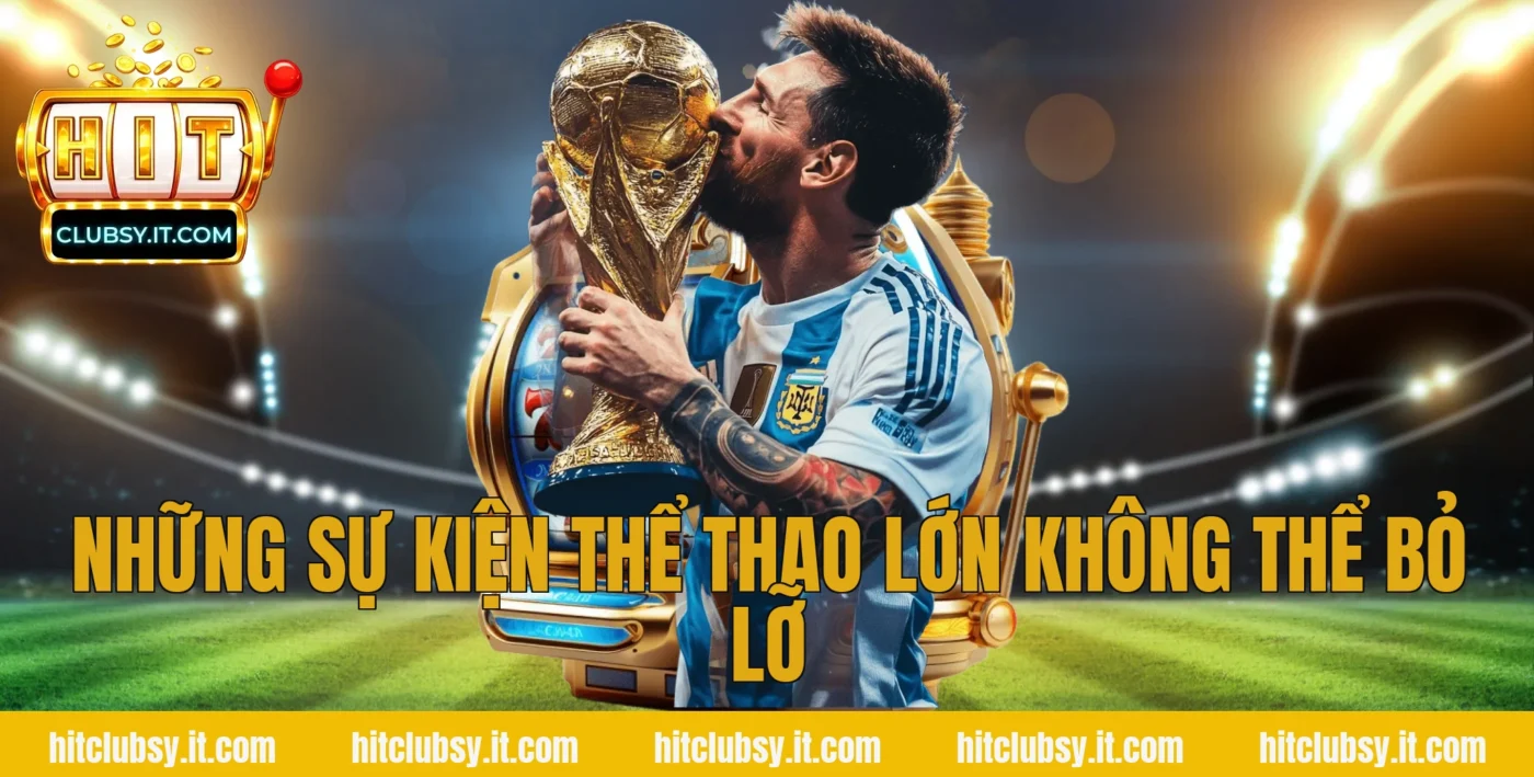 Những sự kiện thể thao lớn không thể bỏ lỡ