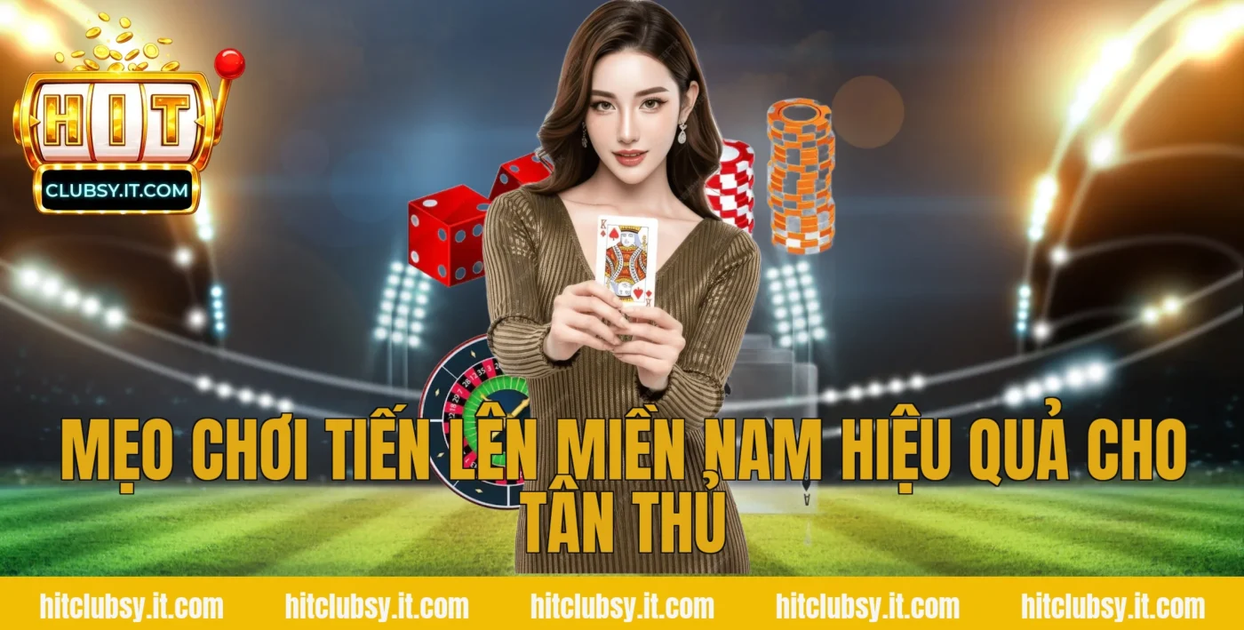 Mẹo chơi tiến lên miền nam hiệu quả cho tân thủ